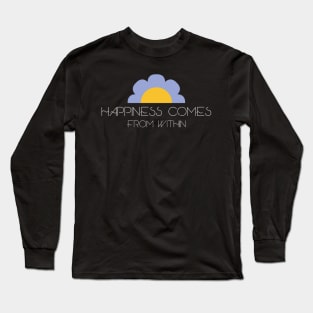 Happiness comes from within Long Sleeve T-Shirt